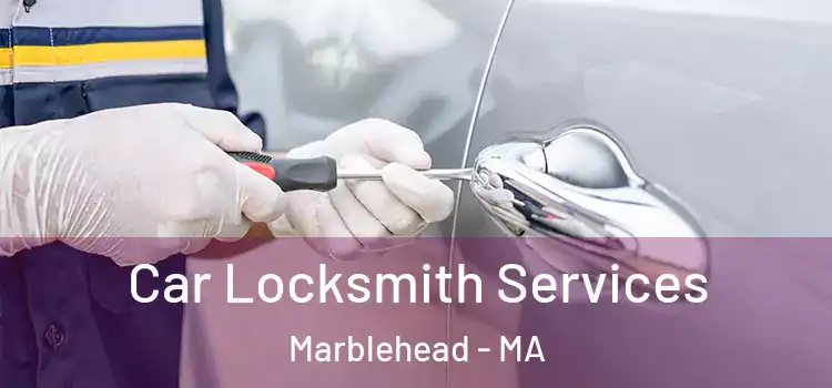 Car Locksmith Services Marblehead - MA