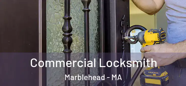 Commercial Locksmith Marblehead - MA
