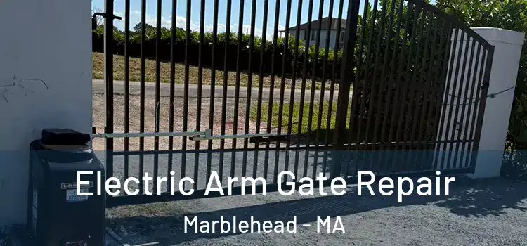 Electric Arm Gate Repair Marblehead - MA