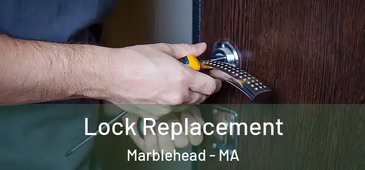 Lock Replacement Marblehead - MA
